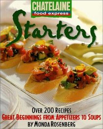 Starters : Great Beginnings from Appetizers to Soups (Chatelaine Food Express)