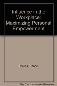 Influence in the Workplace: Maximizing Personal Empowerment
