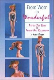 From Worn to Wonderful: A Step-By-Step Guide to Fashion Doll Restoration