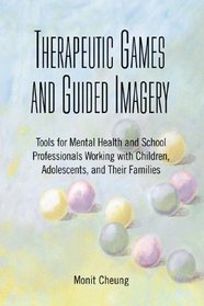 Therapeutic Games And Guided Imagery: Tools for Mental Health And School Professionals : Working With Children, Adolescents, And Their Families
