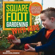 Square Foot Gardening with Kids: Learn Together: * Gardening basics * Science and math * Water conservation * Self-sufficiency * Healthy eating