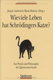 Wieviele Leben besitzt Schrdingers Katze?: Zur Physik und Philosophie der Quantenmechanik (German Edition)