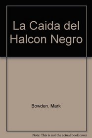 LA Caida Del Halcon Negro