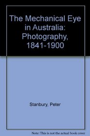 The Mechanical Eye in Australia: Photography, 1841-1900