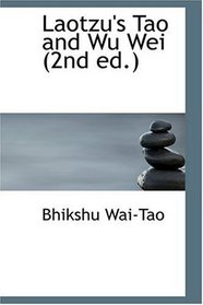 Laotzu's Tao and Wu Wei (2nd ed.)