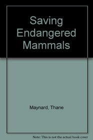 Saving Endangered Mammals: A Field Guide to Some of the Earth's Rarest Animals