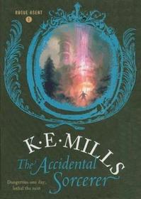 The Accidental Sorcerer (Rogue Agent, Bk 1)