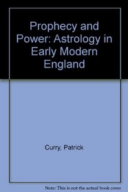 Prophecy and Power: Astrology in Early Modern England