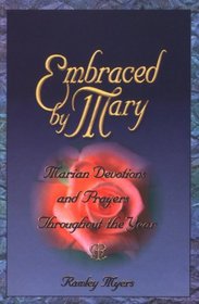 Embraced by Mary: Marian Devotions and Prayers Throughout the Year