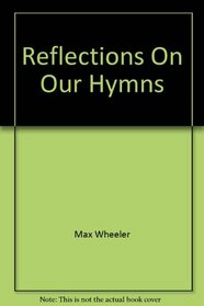 Reflections On Our Hymns