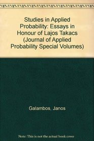 Studies in Applied Probability: Essays in Honour of Lajos Takacs (Journal of Applied Probability Special Volumes)