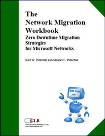 The Network Migration Workbook: Zero Downtime Migration Strategies for Windows Networks