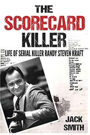 The Scorecard Killer: The Life of Serial Killer Randy Steven Kraft (Serial Killer True Crime Books)