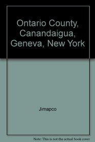 Ontario County, Canandaigua, Geneva, New York: Streets, Roads & Highways ... Fully Indexed