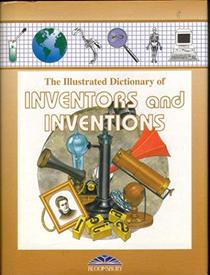 Bloomsbury Illustrated Dictionary of Inventors and Inventions (Bloomsbury illustrated dictionaries)
