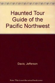 Haunted Tour Guide of the Pacific Northwest