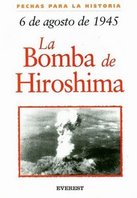 6 de Agosto de 1945: La Bomba de Hiroshima = 6 August 1945: The Bombing of Hiroshima (Fechas Para la Historia) (Spanish Edition)