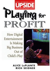 Playing for Profit : How Digital Entertainment is Making Big Business Out of Child's Play (Upside)