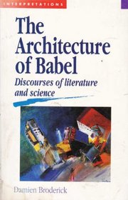 The Architecture of Babel: Discourses of Literature and Science (Interpretations)
