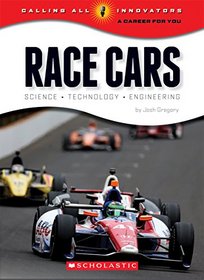 Race Cars: Science, Technology, Engineering (Calling All Innovators: A Career for You)