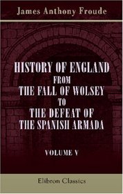 History of England from the Fall of Wolsey to the Defeat of the Spanish Armada: Volume 5. Edward the Sixth. Mary