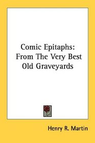 Comic Epitaphs: From The Very Best Old Graveyards