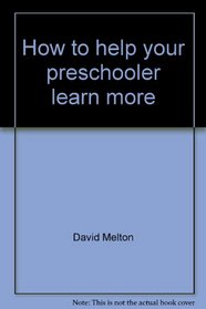 How to help your preschooler learn more--faster--& better