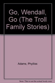 Go, Wendall, Go (The Troll Family Stories)