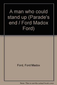 A Man Could Stand Up ( Parade's End, Bk 3)