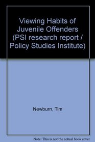 Viewing Habits of Juvenile Offenders (PSI research report)
