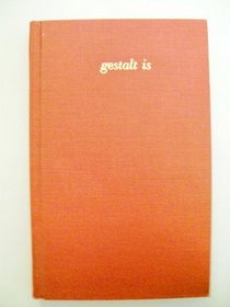 Gestalt Is: A Collection of Articles About Gestalt Therapy and Living