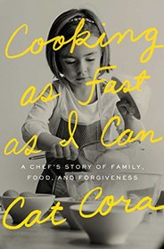 Cooking As Fast As I Can: A Chef's Story of Family, Food, and Forgiveness