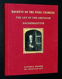 Secrets of the Dark Chamber: The Art of the American Daguerreotype