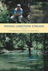 Fishing Limestone Streams : A Complete Guide to Fishing These Unique Waters