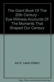 The Giant Book Of The 20th Century - Eye-Witness Accounts Of The Moments That Shaped Our Century