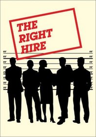 The Right Hire: How to Ensure You Hire the Best People for Your Company