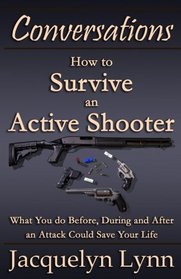 How to Survive an Active Shooter: What You do Before, During and After an Attack Could Save Your Life (Conversations)