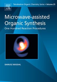 Microwave-assisted Organic Synthesis, Volume 25: One Hundred Reaction Procedures (Tetrahedron Organic Chemistry)