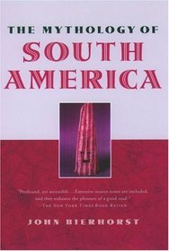 The Mythology of South America: With a New Afterword