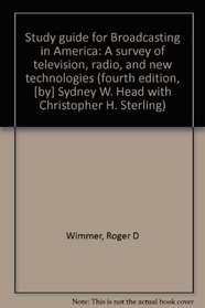 Study guide for Broadcasting in America: A survey of television, radio, and new technologies (fourth edition, [by] Sydney W. Head with Christopher H. Sterling)
