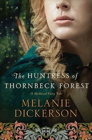 The Huntress of Thornbeck Forest (Medieval Fairy Tale, Bk 1)