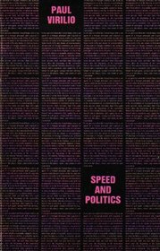 Speed and Politics: An Essay on Dromology (Foreign Agents Series)