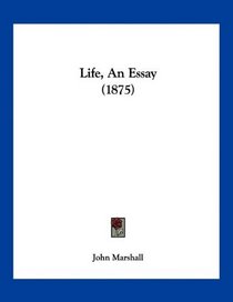 Life, An Essay (1875)