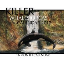 Killer Whales Orcas Calendar 2017: 16 Month Calendar