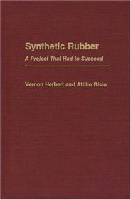 Synthetic Rubber: A Project That Had to Succeed (Contributions in Economics and Economic History)