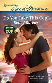 Do You Take This Cop? (Count on a Cop) (Harlequin Superromance, No 1634)