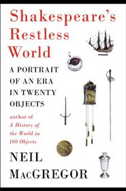 Shakespeare's Restless World: A Portrait of an Era in Twenty Objects