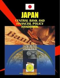 Japan Central Bank & Financial Policy Handbook (World Business, Investment and Government Library)