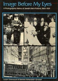 Image Before My Eyes: A Photographic History of Jewish Life in Poland, 1864-1939