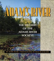 Adam's River: Exploring the Mystery of the Adams River Sockeye